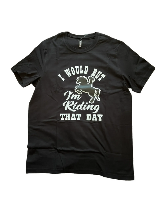 I would but I'm Riding that day T-shirt